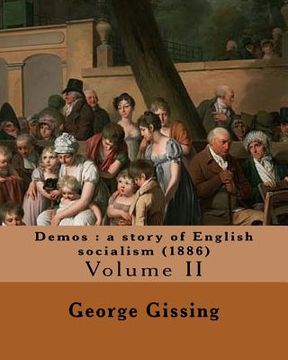 portada Demos: a story of English socialism (1886) By: George Gissing (in three volume's): Volume II (Original Classics) (en Inglés)