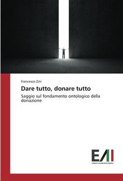portada Dare tutto, donare tutto: Saggio sul fondamento ontologico della donazione (Italian Edition)