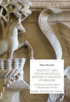 portada Sixtus IV and the Basso Della Rovere d'Aragona Ove: Architecture and Sculpture in Renaissance Savoan (en Inglés)