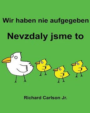 portada Wir haben nie aufgegeben Nevzdaly jsme to: Ein Bilderbuch für Kinder Deutsch-Tschechisch (Zweisprachige Ausgabe) (in German)