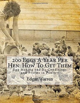 portada 200 Eggs A Year Per Hen: How To Get Them: Egg Making and Its Conditions and Profits in Poultry