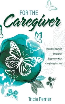 portada For the Caregiver: Providing Yourself Emotional Support on Your Caregiving Journey (en Inglés)