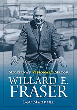 portada Montana's Visionary Mayor: Willard e Fraser (libro en Inglés)