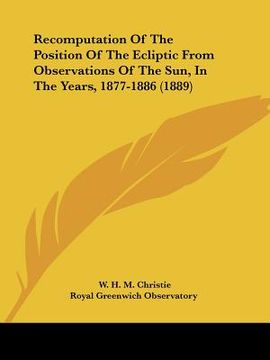 portada recomputation of the position of the ecliptic from observations of the sun, in the years, 1877-1886 (1889) (en Inglés)
