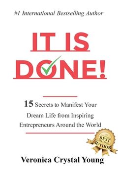 portada It Is Done!: 15 Secrets to Manifest Your Dream Life from Inspiring Entrepreneurs Around the World