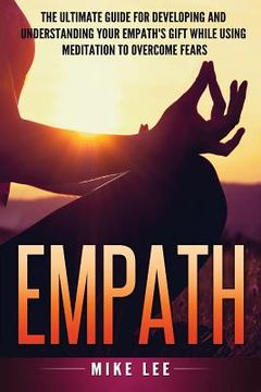 portada Empath: The Ultimate Guide For Developing And Understanding Your Empath's Gift While Using Meditation To Overcome Fears (en Inglés)