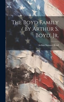 portada The Boyd Family / by Arthur S. Boyd, Jr. (in English)