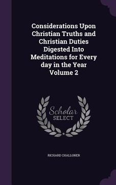 portada Considerations Upon Christian Truths and Christian Duties Digested Into Meditations for Every day in the Year Volume 2 (in English)