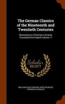 portada The German Classics of the Nineteenth and Twentieth Centuries: Masterpieces of German Literature Translated Into English Volume 17 (in English)