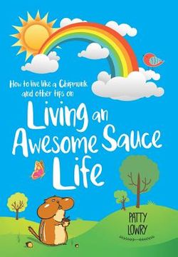 portada How to Live Like a Chipmunk and Other Tips on Living an Awesome Sauce Life (en Inglés)