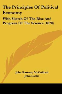 portada the principles of political economy: with sketch of the rise and progress of the science (1870) (in English)