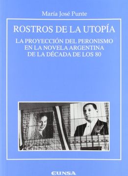 portada Rostros de la Utopía: La Proyección del Peronismo en la Novela Argentina de la Década de los 80 (Anejos de Rilce, no. 39) (in Spanish)