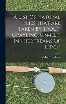 portada A List of Natural Flies That are Taken by Trout, Grayling, & Smelt, in the Streams of Ripon (en Inglés)