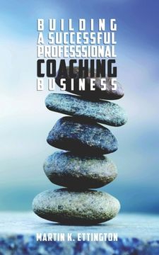 portada Building a Successful Professional Coaching Business: (Including a 90 day Jumpstart plan) (en Inglés)