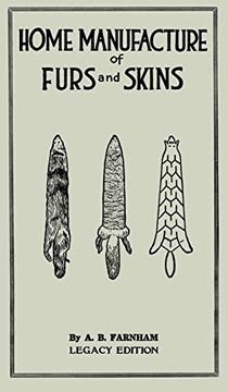 portada Home Manufacture of Furs and Skins: A Classic Manual on Traditional Tanning, Dressing, and Preserving Animal Furs for Ornament,. Doublebit Library of Tanning and Taxidermy) (in English)