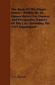 portada the book of the singer junior - written by an owner-driver for owners and prospective owners of the car - including the 1931 supplement