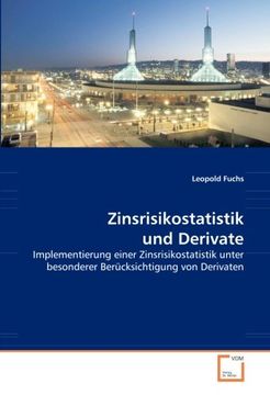 portada Zinsrisikostatistik und Derivate: Implementierung einer Zinsrisikostatistik unter besonderer Berücksichtigung von Derivaten