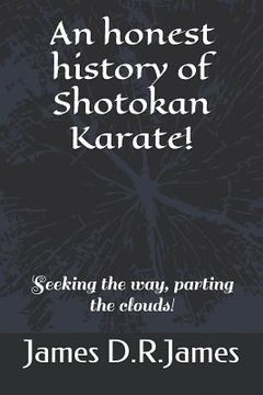 portada An Honest History of Shotokan Karate!: Seeking the Way, Parting the Clouds! (en Inglés)