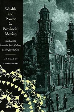 portada Wealth and Power in Provincial Mexico: Michoacán From the Late Colony to the Revolution: Michoacan From the Late Colony to the Revolution (en Inglés)