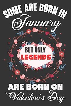 portada Some are Born in January but Only Legends are Born on Valentine’S Day: Valentine Gift, Best Gift for man and Women who are Born in January 