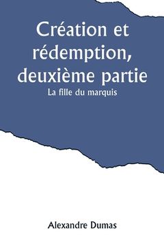 portada Création et rédemption, deuxième partie: La fille du marquis (en Francés)