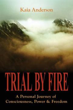 portada Trial by Fire: A Personal Journey of Consciousness, Power & Freedom (en Inglés)