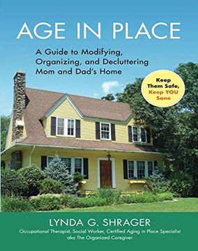 portada Age in Place: A Guide to Modifying, Organizing and Decluttering mom and Dad's Home (en Inglés)
