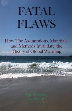 portada Fatal Flaws: How The Assumptions, Materials, and Methods Invalidate The Theory of Global Warming (en Inglés)