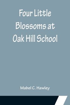 portada Four Little Blossoms at Oak Hill School (en Inglés)
