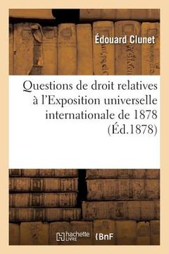 portada Questions de Droit Relatives À l'Exposition Universelle Internationale de 1878 (en Francés)