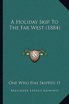 portada a holiday skip to the far west (1884) (en Inglés)
