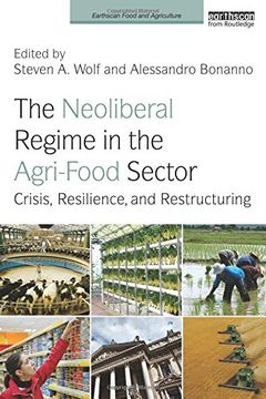 portada The Neoliberal Regime in the Agri-Food Sector: Crisis, Resilience, and Restructuring (Earthscan Food and Agriculture)
