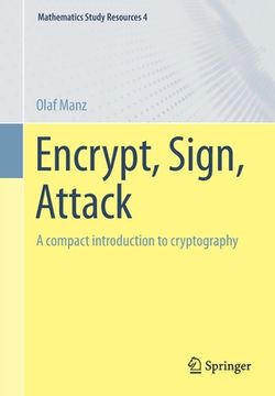 portada Encrypt, Sign, Attack: A Compact Introduction to Cryptography (en Inglés)