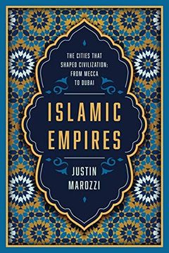 portada Islamic Empires: The Cities That Shaped Civilization: From Mecca to Dubai (en Inglés)