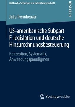 portada US-amerikanische Subpart F-legislation und deutsche Hinzurechnungsbesteuerung: Konzeption, Systematik, Anwendungsparadigmen (Hallesche Schriften Zur Betriebswirtschaft)