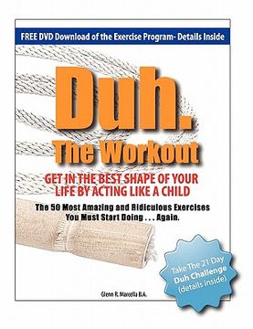 portada duh. the workout - get in the best shape of your life by acting like a child (en Inglés)