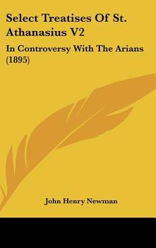 portada select treatises of st. athanasius v2: in controversy with the arians (1895) (en Inglés)