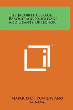 portada The Jacobite Peerage, Baronetage, Knightage and Grants of Honor (in English)