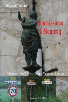 portada Soumissions à Montcuq: Belmontet, Lebreil, Sainte-Croix et Valprionde à genoux (en Francés)