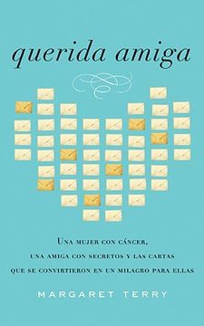 portada Querida Amiga: Una Mujer con Cáncer, una Amiga con Secretos y las Cartas que se Convirtieron en un Milagro Para Ellas (in Spanish)