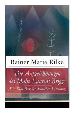 portada Die Aufzeichnungen des Malte Laurids Brigge (Ein Klassiker der deutschen Literatur): Prosagedichte in Tagebuchform (en Alemán)