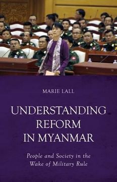 portada Understanding Reform in Myanmar: People and Society in the Wake of Military Rule (en Inglés)