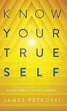 portada Know Your True Self: The Formula to Raise Human Consciousness 