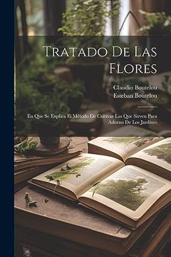 portada Tratado de las Flores: En que se Explica el Método de Cultivar las que Sirven Para Adorno de los Jardines (in Spanish)