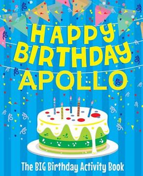 portada Happy Birthday Apollo - The Big Birthday Activity Book: Personalized Children's Activity Book (en Inglés)
