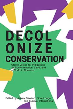 portada Decolonize Conservation: Global Voices for Indigenous Self-Determination, Land, and a World in Common (en Inglés)
