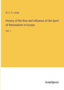 portada History of the Rise and Influence of the Spirit of Rationalism in Europe: Vol. 1