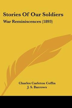 portada stories of our soldiers: war reminiscences (1893) (en Inglés)