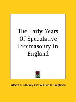 portada the early years of speculative freemasonry in england (en Inglés)