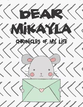 portada Dear Mikayla, Chronicles of My Life: A Girl's Thoughts (en Inglés)